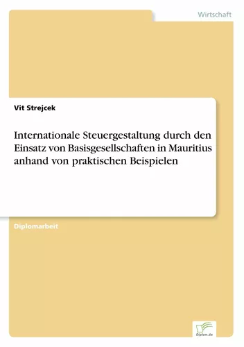 Internationale Steuergestaltung durch den Einsatz von Basisgesellschaften in Mauritius anhand von praktischen Beispielen