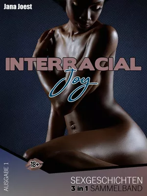Interracial Joy Sexgeschichten