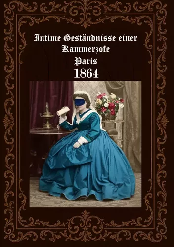Intime Geständnisse einer Kammerzofe  Paris 1864