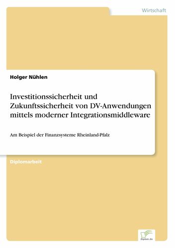 Investitionssicherheit und Zukunftssicherheit von DV-Anwendungen mittels moderner Integrationsmiddleware