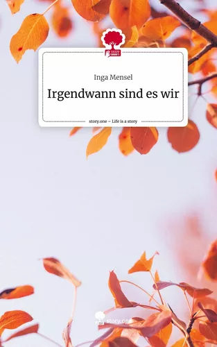 Irgendwann sind es wir. Life is a Story - story.one