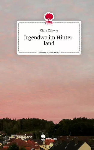 Irgendwo im Hinterland. Life is a Story - story.one