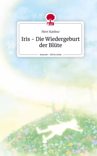 Iris - Die Wiedergeburt der Blüte. Life is a Story - story.one