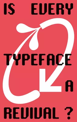 Is Every Typeface a Revival?