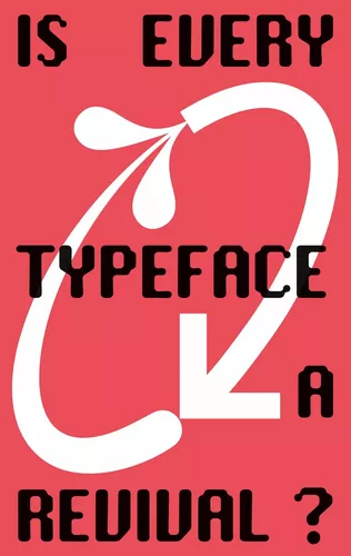 Is Every Typeface a Revival?