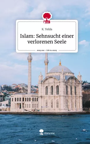 Islam: Sehnsucht einer verlorenen Seele. Life is a Story - story.one