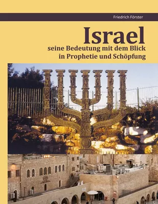 Israel seine Bedeutung mit dem Blick in Prophetie und Schöpfung