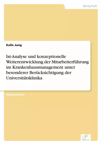 Ist-Analyse und konzeptionelle Weiterentwicklung der Mitarbeiterführung im Krankenhausmanagement unter besonderer Berücksichtigung der Universitätsklinika