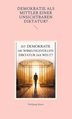 Ist Demokratie die wirkungsvollste Diktatur der Welt?