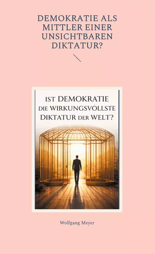 Ist Demokratie die wirkungsvollste Diktatur der Welt?