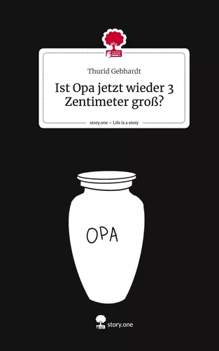 Ist Opa jetzt wieder 3 Zentimeter groß?. Life is a Story - story.one