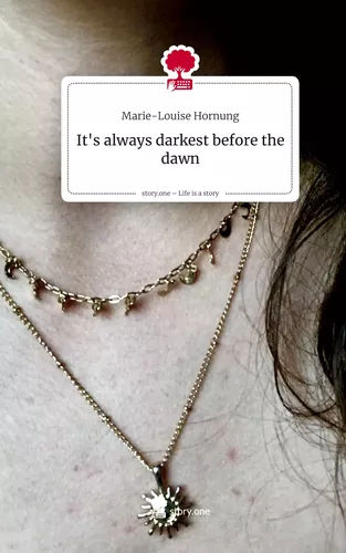 It's always         darkest before the dawn. Life is a Story - story.one