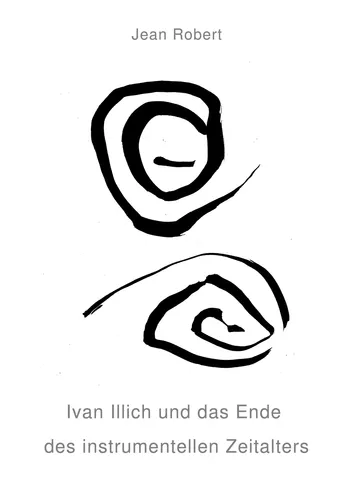 Ivan Illich und das Ende des instrumentellen Zeitalters