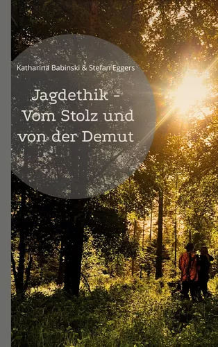 Jagdethik - Vom Stolz und von der Demut