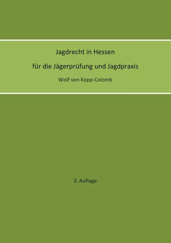 Jagdrecht in Hessen für die Jägerprüfung und die Jagdpraxis (3. Auflage)