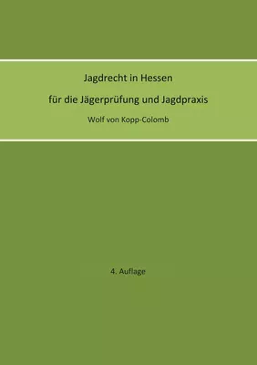 Jagdrecht in Hessen für die Jägerprüfung und die Jagdpraxis (4. Auflage)
