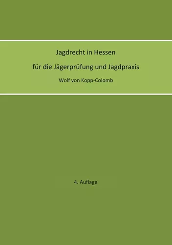 Jagdrecht in Hessen für die Jägerprüfung und die Jagdpraxis (4. Auflage)