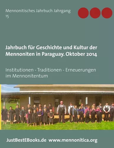 Jahrbuch für Geschichte und Kultur der Mennoniten in Paraguay. Jahrgang 15 Oktober 2014