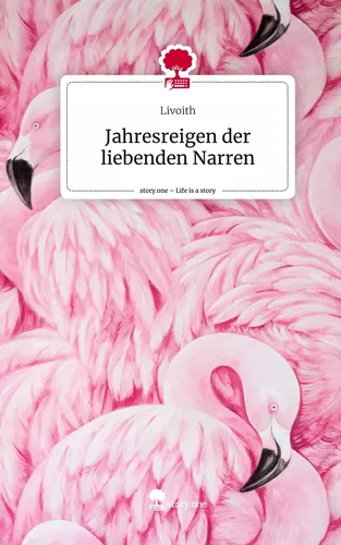 Jahresreigen der liebenden Narren. Life is a Story - story.one
