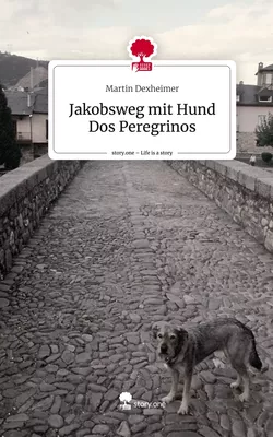Jakobsweg mit Hund Dos Peregrinos. Life is a Story - story.one
