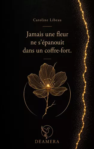 Jamais une fleur ne s'épanouit dans un coffre-fort