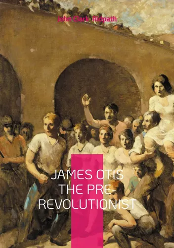 James Otis the Pre-Revolutionist
