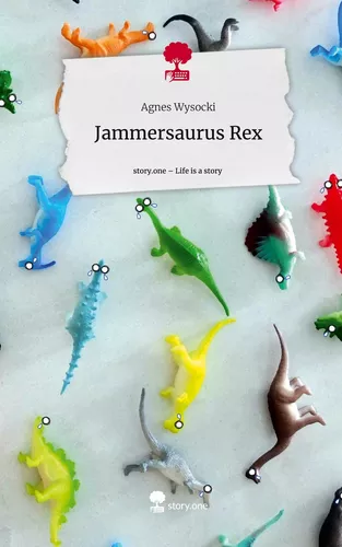 Jammersaurus Rex. Life is a Story - story.one