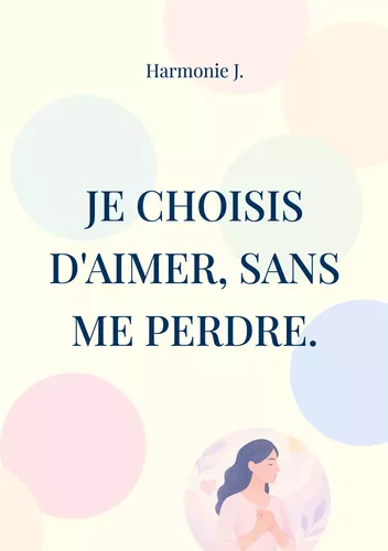Je choisis d'aimer, sans me perdre.