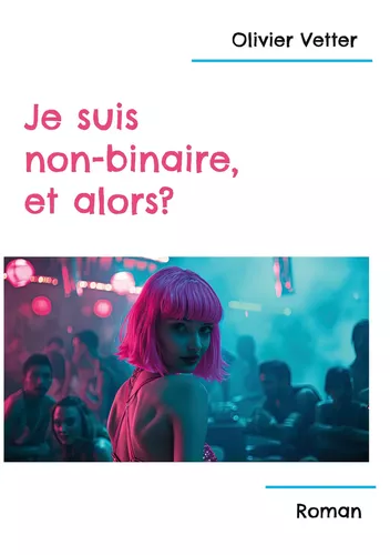 Je suis non-binaire, et Alors?