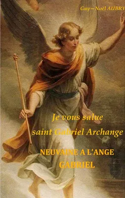 Je vous salue saint Gabriel Archange - Neuvaine a l'ange Gabriel