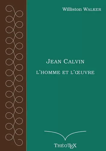 Jean Calvin, l'homme et l'oeuvre
