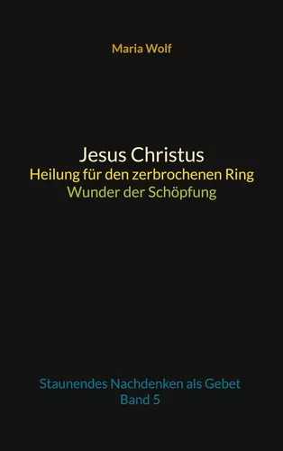 Jesus Christus - Heilung für den zerbrochenen Ring - Wunder der Schöpfung