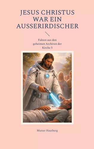 Jesus Christus war ein Außerirdischer