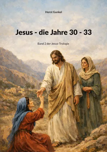 Jesus - die Jahre 30 - 33