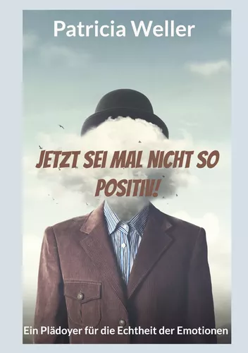 Jetzt sei mal nicht so positiv!