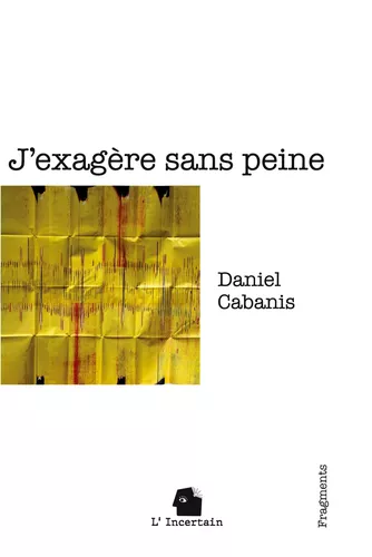 J'exagère sans peine