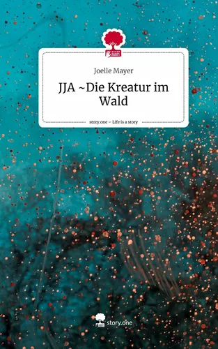 JJA ~Die Kreatur im Wald. Life is a Story - story.one