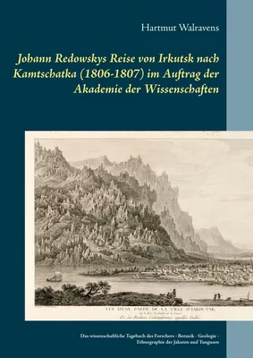 Johann Redowskys Reise von Irkutsk nach Kamtschatka (1806-1807) im Auftrag der Akademie der Wissenschaften