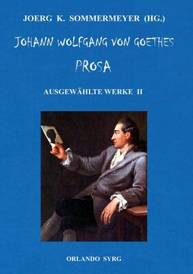 Johann Wolfgang von Goethes Prosa. Ausgewählte Werke II