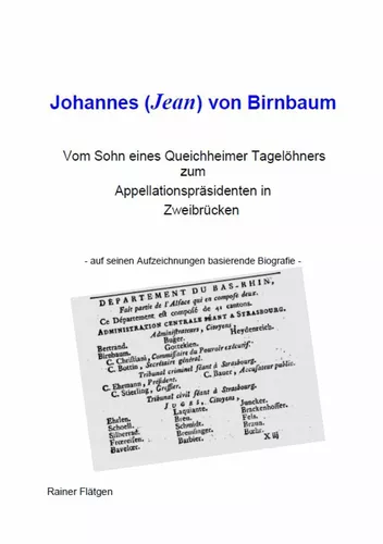 Johannes (Jean) von Birnbaum 05.2014   Vom Sohn eines Queichheimer Tagelöhners zum Appellationspräsidenten in Zweibrücken