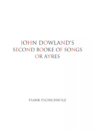 John Dowland's Second Booke of Songs or Ayres