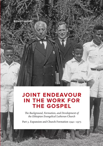 Joint endeavour in the work for the gospel.  The Background, Formation and Development of the Ethiopian Evangelical Lutheran Church