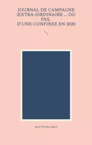 Journal de campagne (extra-) ordinaire ... Ou pas, d'une confinée en 2020