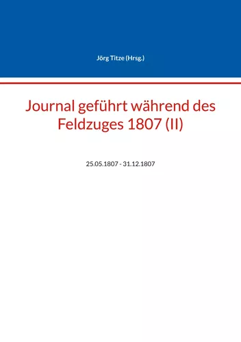 Journal geführt während des Feldzuges 1807 (II)