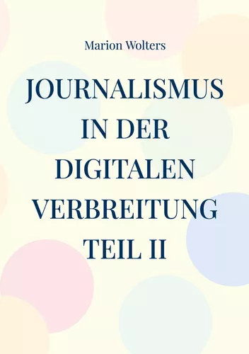 Journalismus in der digitalen Verbreitung Teil II