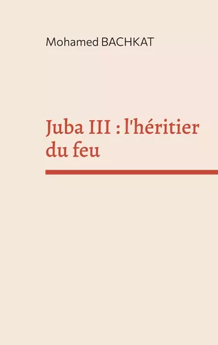 Juba III : l'héritier du feu