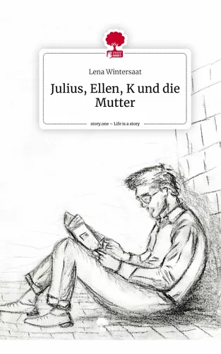 Julius, Ellen, K und die Mutter. Life is a Story - story.one