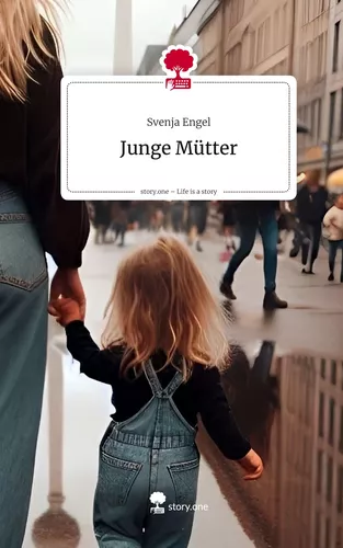 Junge Mütter. Life is a Story - story.one