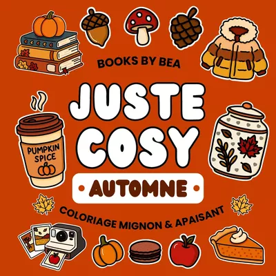 Juste Cosy - Automne | Livre de Coloriage Mignon & Apaisant | Edition Premium Papier 120g et Reliure Anneaux