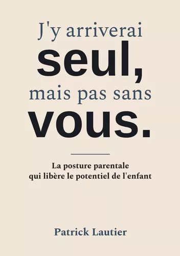 J'y arriverai seul, mais pas sans vous.